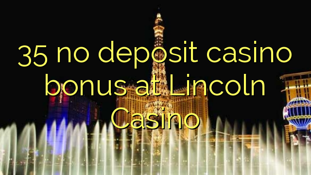 35 no deposit casino bonus at Lincoln Casino