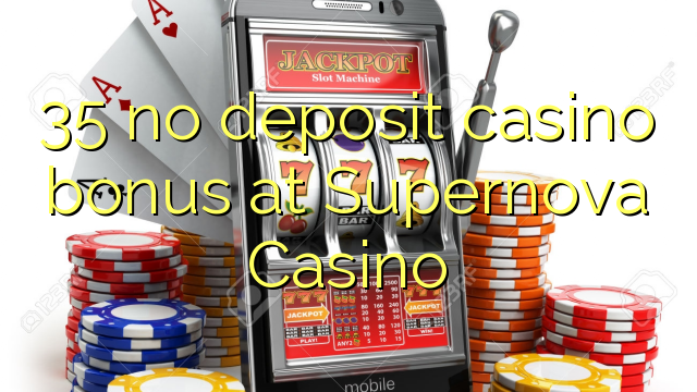 35 no deposit casino bonus at Supernova Casino