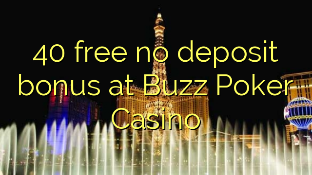 40 free no deposit bonus at Buzz Poker Casino