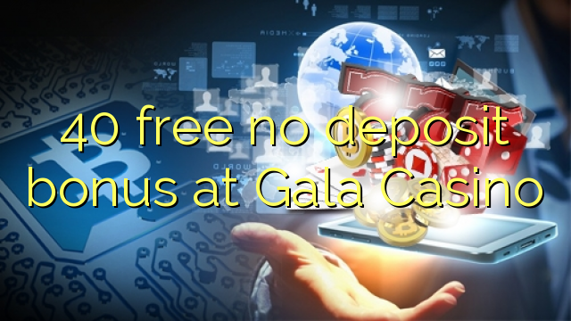 I-40 mahhala ayikho ibhonasi ye-deposit e-Gala Casino