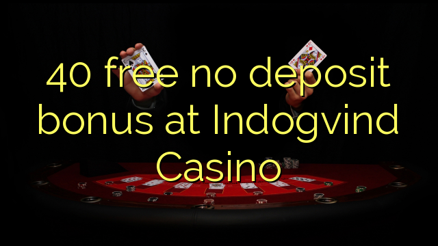 40 gratis no deposit bonus bij Indogvind Casino