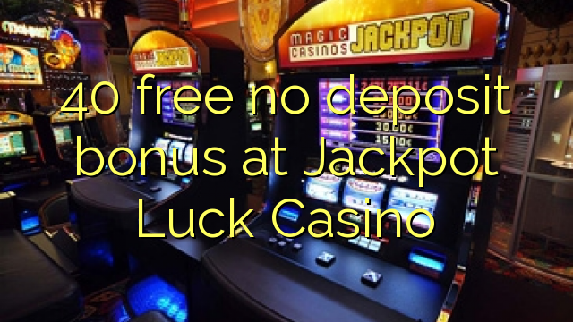 በ Jackpot Luck Casino ላይ የሂሳብ መክፈል ቅናሽ ከሌለ 40 ነፃ