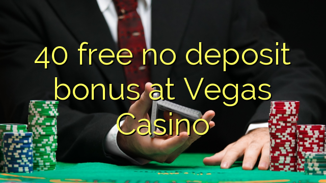 40 free no deposit bonus at Vegas Casino