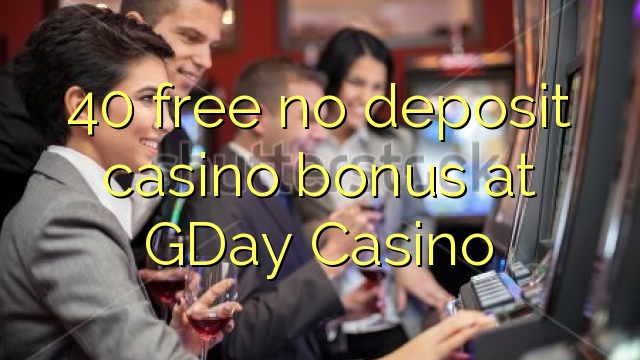 40 gratis sin depósito de bonificación de casino en GDay Casino