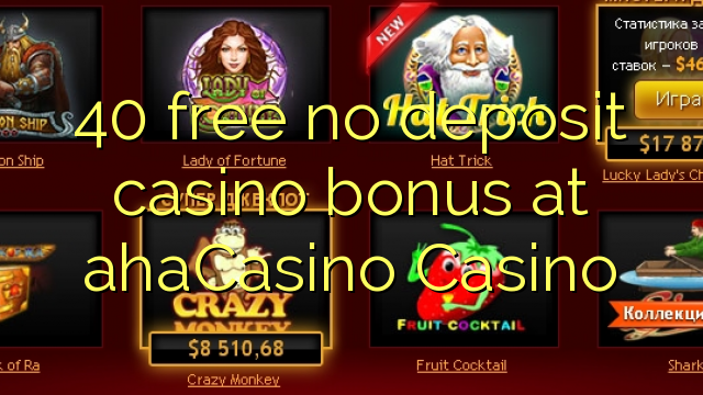 40 free no deposit casino bonus at ahaCasino 