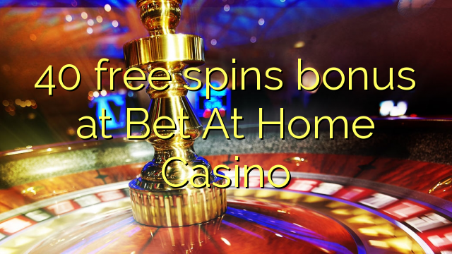 40 senza spins Bonus à Bet At Home Casino