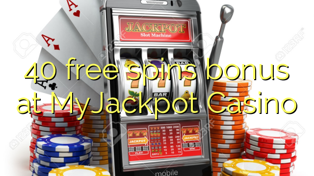 40 slobodno vrti bonus na MyJackpot Casino