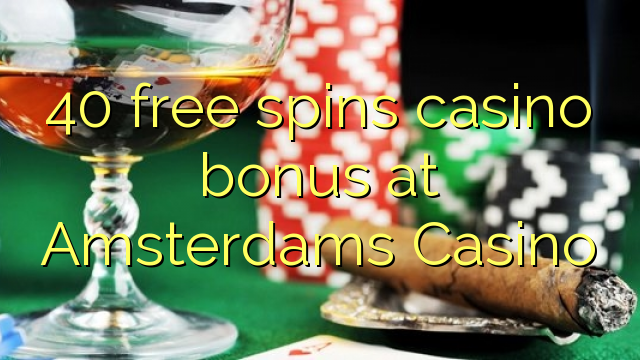 40 free spins casino bonus at Amsterdams Casino