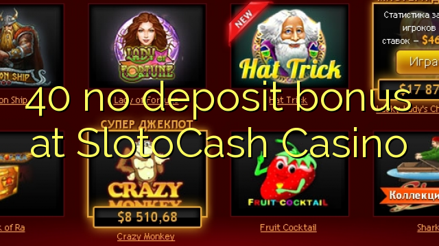 40 ùn Bonus accontu à SlotoCash Casino