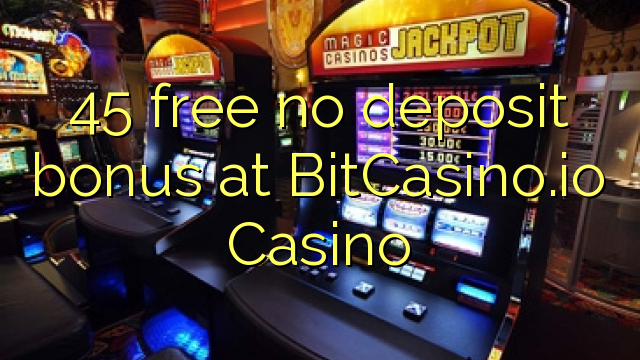 45 libre nga walay deposit nga bonus sa BitCasino.io Casino