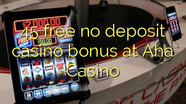 45 libirari ùn Bonus accontu Casinò à Aha Casino