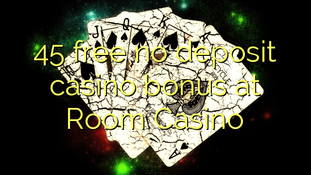 45 ngosongkeun euweuh bonus deposit kasino di Kasino Room