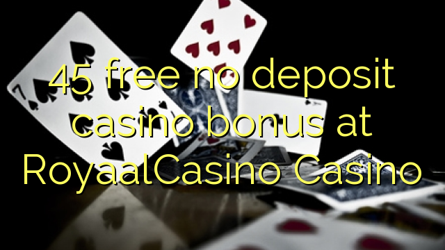 45 free no deposit casino bonus at RoyaalCasino 