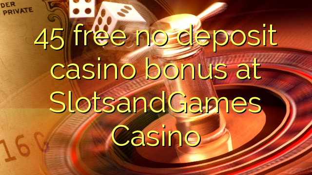 45 free no deposit casino bonus at SlotsandGames Casino
