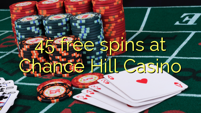 45 free spins at Chance Hill Casino