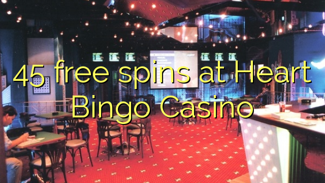 45 free spins at Heart Bingo Casino