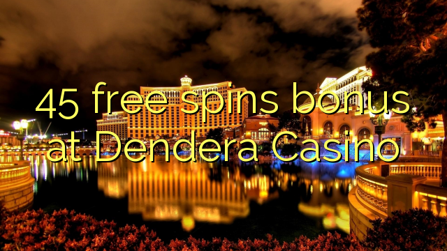 45 gana gratis en Dendera Casino