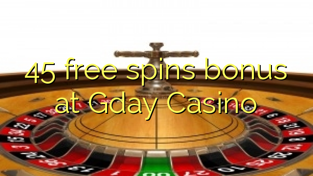 45 free spins bonus at Gday Casino