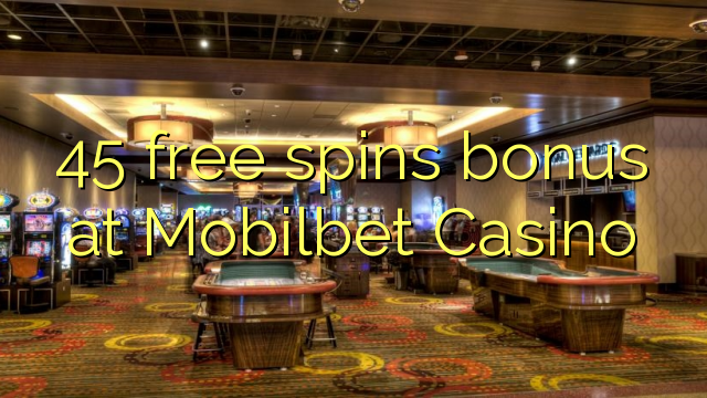 45 free spins bonus at Mobilbet Casino