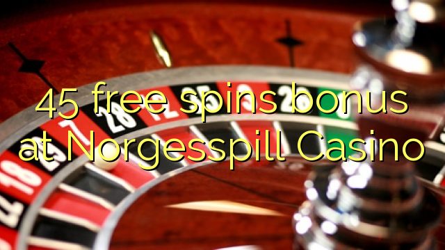 45 gratis spins bonus bij Norgesspill Casino