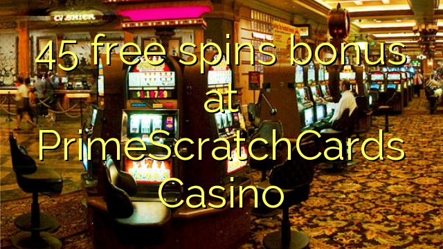 45 free spins bonus at PrimeScratchCards Casino