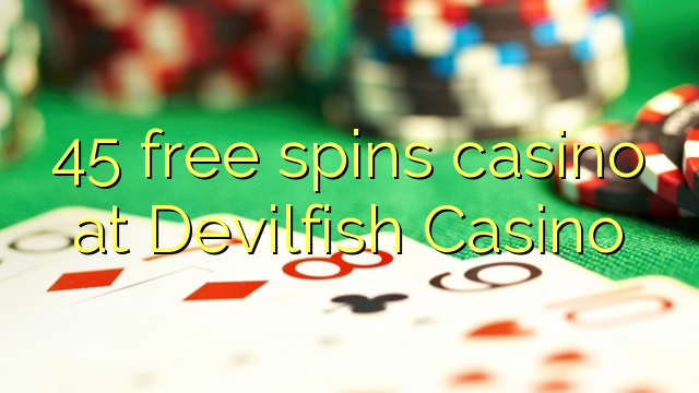 45 free spins casino at Devilfish Casino