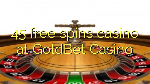 45 free spins casino at GoldBet Casino