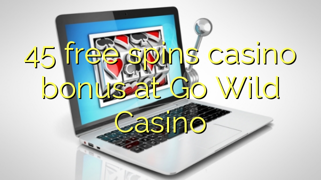 45 free spins casino bonus at Go Wild Casino