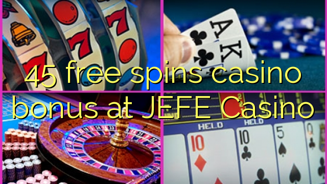 45 free spins casino bonus at JEFE Casino