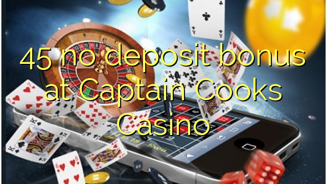 45 walang deposit bonus sa Captain Cooks Casino