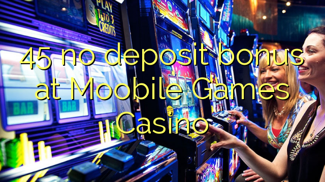 在Moobile Games Casino 45没有存款奖金