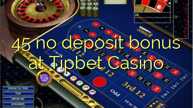 I-45 ayikho ibhonasi ye-deposit ku-Tipbet Casino