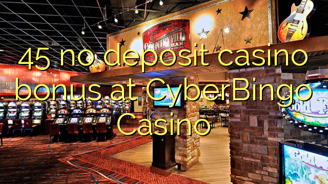 45 no deposit casino bonus at CyberBingo Casino