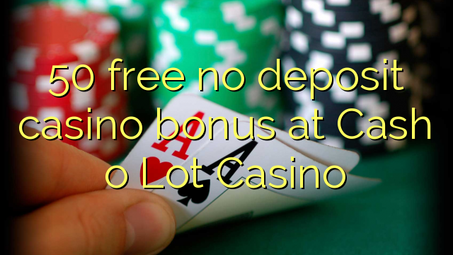 50 gratis geen deposito casino bonus by Cash o Lot Casino