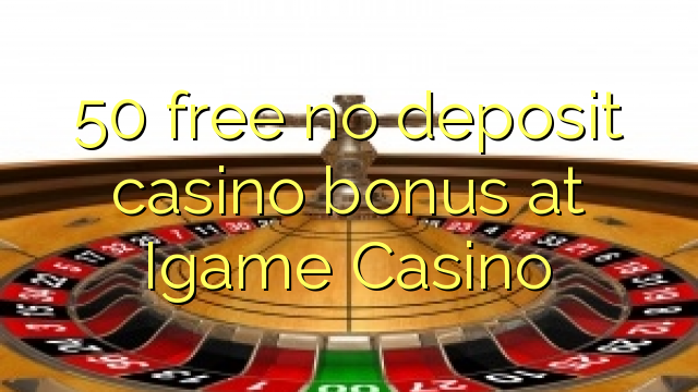 50 free no deposit casino bonus at Igame Casino