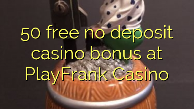 50 free no deposit casino bonus at PlayFrank Casino