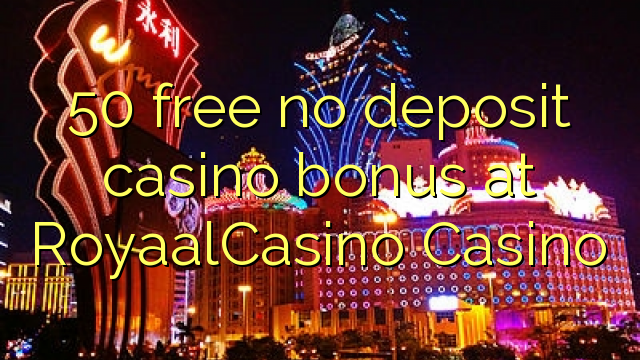 50 free no deposit casino bonus at RoyaalCasino 