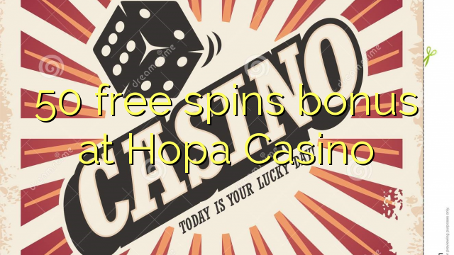 50 free spins bonus at Hopa Casino