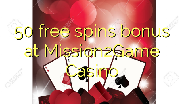 50 free spins ajeseku ni Mission2Game Casino
