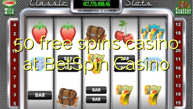 50 free spins casino at BetSpin Casino