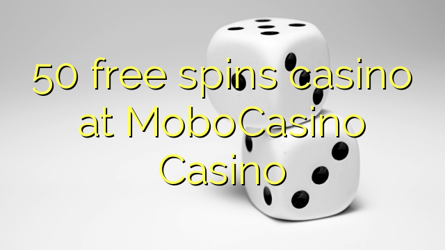 50 free spins casino at MoboCasino 