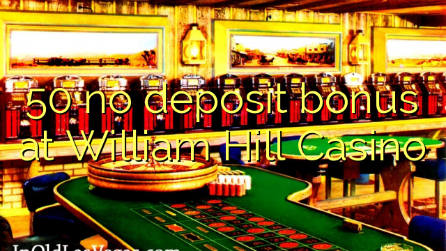50 ùn Bonus accontu à William Hill Casino