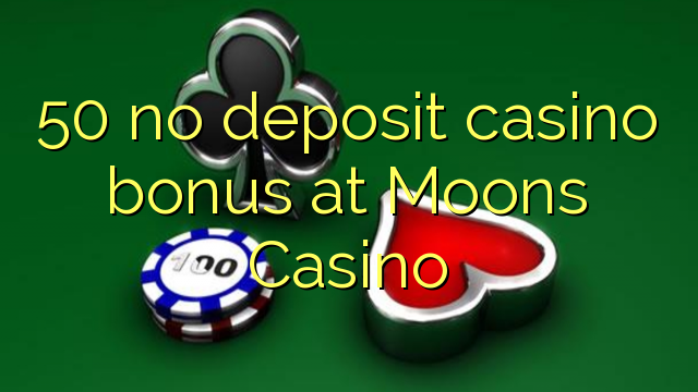 50 no deposit casino bonus at Moons Casino