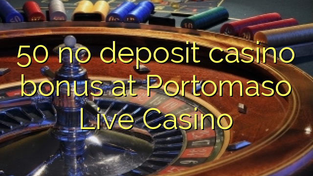 50 bez depozytu kasyno bonusem Portomaso Live Casino