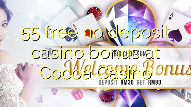 55 free no deposit casino bonus at Cocoa Casino