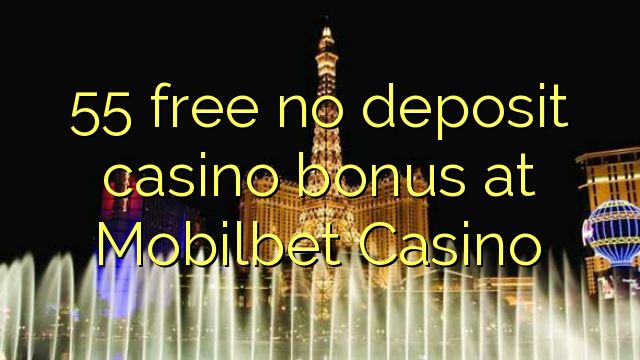 55 libirari ùn Bonus accontu Casinò à Mobilbet Casino