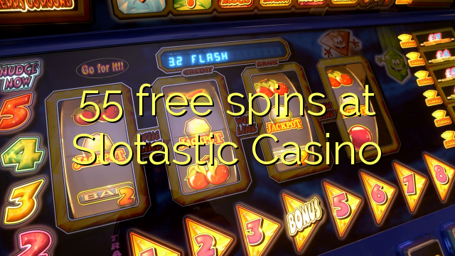 55 free spins at Slotastic Casino