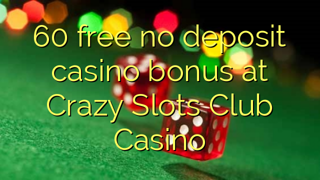 60 free no deposit casino bonus at Crazy Slots Club Casino