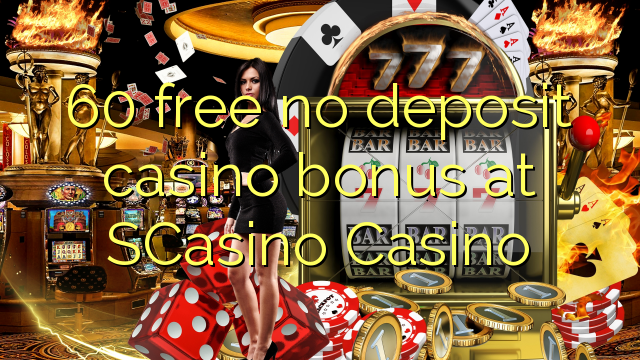 60 gratis geen deposito casino bonus by SCasino