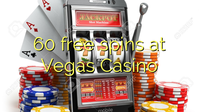 60 spins bure katika Vegas Casino